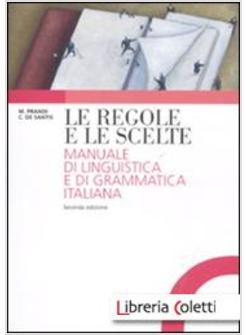 LE REGOLE E LE SCELTE MANUALE DI LINGUISTICA E DI GRAMMATICA ITALIANA