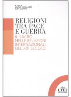 RELIGIONI TRA PACE E GUERRA. IL SACRO NELLE RELAZIONI INTERNAZIONALI DEL XXI