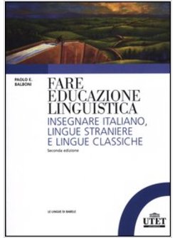 FARE EDUCAZIONE LINGUISTICA. INSEGNARE ITALIANO, LINGUE STRANIERE E LINGUE