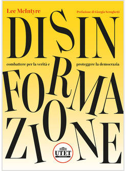 DISINFORMAZIONE. COMBATTERE LA VERITA' E PROTEGGERE LA DEMOCRAZIA