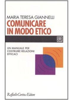 COMUNICARE IN MODO ETICO UN MANUALE PER COSTRUIRE RELAZIONI EFFICACI