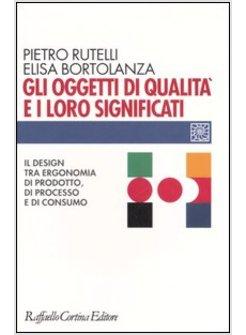 OGGETTI DI QUALITA' E I LORO SIGNIFICATI IL DESIGN TRA ERGONOMIA DI PRODOTTO D