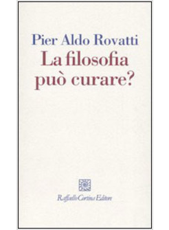 FILOSOFIA PUO' CURARE? LA CONSULENZA FILOSOFICA IN QUESTIONE (LA)