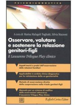 OSSERVARE VALUTARE E SOSTENERE LA RELAZIONE GENITORI-FIGLI IL LAUSANNE TRILOGU