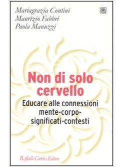 NON DI SOLO CERVELLO EDUCARE ALLE CONNESSIONI MENTE-CORPO-SIGNIFICATI-CONTESTI