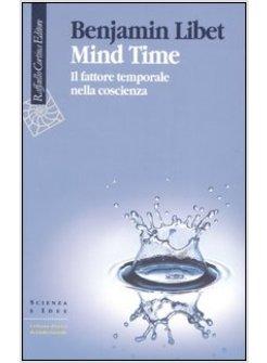 MIND TIME IL FATTORE TEMPORALE NELLA COSCIENZA