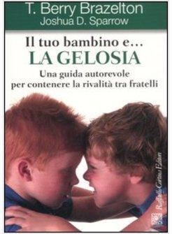 TUO BAMBINO E LA GELOSIA UNA GUIDA AUTOREVOLE PER CONTENERE LA RIVALITA' TRA