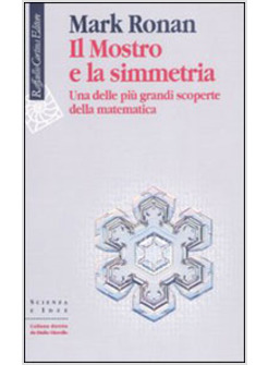 MOSTRO E LA SIMMETRIA UNA DELLE GRANDI SCOPERTE DELLA MATEMATICA (IL)