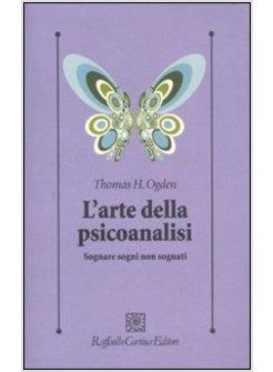 ARTE DELLA PSICOANALISI SOGNARE SOGNI NON SOGNATI (L')