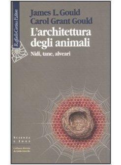 ARCHITETTURA DEGLI ANIMALI NIDI TANE ALVEARI (L')