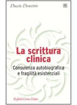 SCRITTURA CLINICA CONSULENZA AUTOBIOGRAFICA E FRAGILITA' ESISTENZIALI (LA)