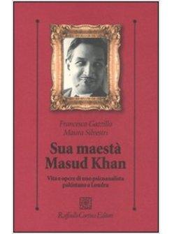 SUA MAESTA' MASUD KHAN VITA E OPERE DI UNO PSICOANALISTA PAKISTANO A LONDRA