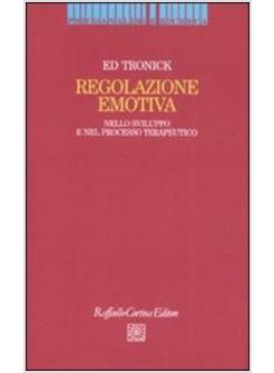 LA REGOLAZIONE EMOTIVA. NELLO SVILUPPO E NEL PROCESSO TERAPEUTICO