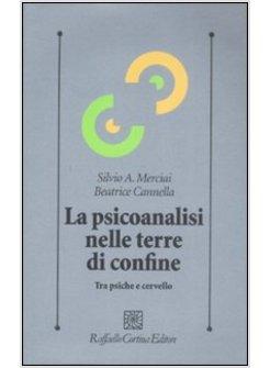 PSICOANALISI NELLE TERRE DI CONFINE TRA PSICHE E CERVELLO (LA)
