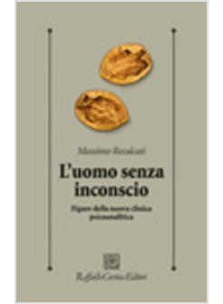 UOMO SENZA INCONSCIO FIGURE DELLA NUOVA CLINICA PSICOANALITICA (L')