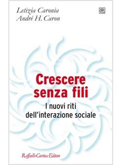 CRESCERE SENZA FILI I NUOVI RITI DELL'INTERAZIONE SOCIALE