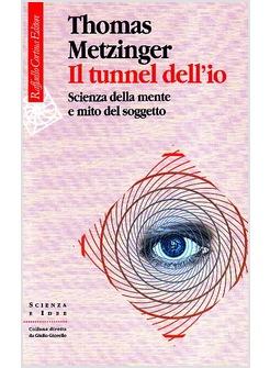 TUNNEL DELL'IO SCIENZA DELLA MENTE E MITO DEL SOGGETTO (IL)