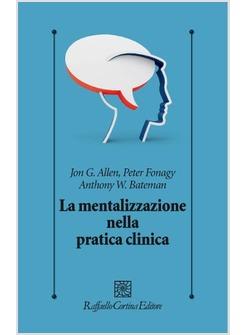 LA MENTALIZZAZIONE NELLA PRATICA CLINICA 