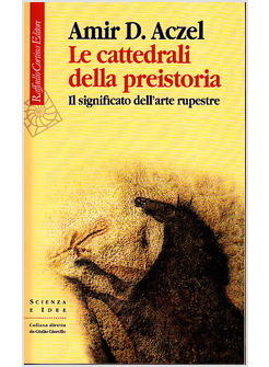 CATTEDRALI DELLA PREISTORIA IL SIGNIFICATO DELL'ARTE RUPESTRE (LE)