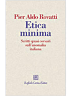 ETICA MINIMA SCRITTI QUASI CORSARI SULL'ANOMALIA ITALIANA