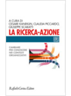 RICERCA-AZIONE CAMBIARE PER CONOSCERE NEI CONTESTI ORGANIZZATIVI (LA)