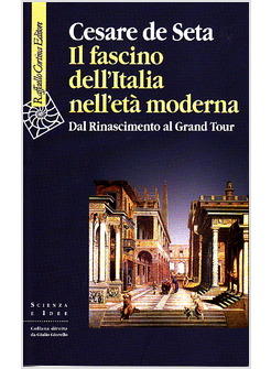 IL FASCINO DELL'ITALIA NELL'ETA' MODERNA DAL RISORGIMENTO AL GRAND TOUR 