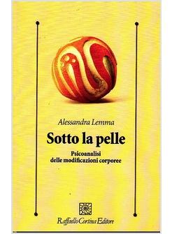 SOTTO LA PELLE. PSICOANALISI DELLE MODIFICAZIONI CORPOREE