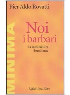 NOI, I BARBARI. LA SOTTOCULTURA DOMINANTE