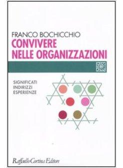 CONVIVERE NELLE ORGANIZZAZIONI. SIGNIFICATI, INDIRIZZI, ESPERIENZE