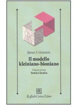 IL MODELLO KLEINIANO-BIONIANO VOL. 1: TEORIA E TECNICA