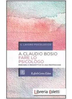 FARE LO PSICOLOGO. PERCORSI E PROSPETTIVE DI UNA PROFESSIONE