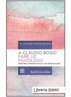 FARE LO PSICOLOGO. PERCORSI E PROSPETTIVE DI UNA PROFESSIONE