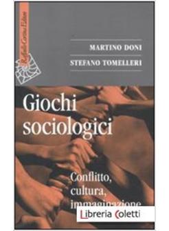 GIOCHI SOCIOLOGICI. CONFLITTO CULTURA, IMMAGINAZIONE