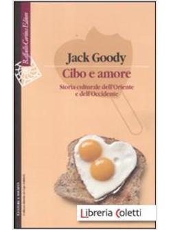 CIBO E AMORE. STORIA CULTURALE DELL'ORIENTE E DELL'OCCIDENTE