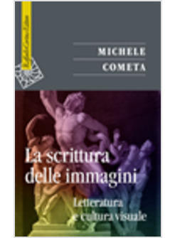 LA SCRITTURA DELLE IMMAGINI. LETTERATURA E CULTURA VISUALE