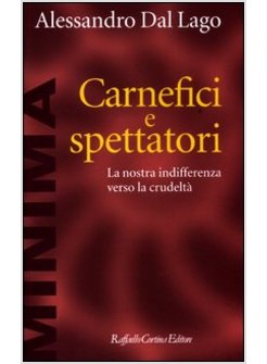 CARNEFICI E SPETTATORI. LA NOSTRA INDIFFERENZA VERSO LA CRUDELTA'