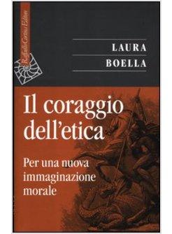IL CORAGGIO DELL'ETICA. PER UNA NUOVA IMMAGINAZIONE MORALE 