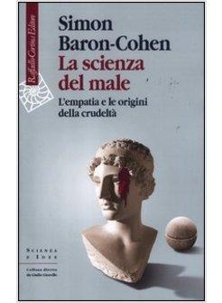 LA SCIENZA DEL MALE L'EMPATIA E LE ORIGINI DELLA CRUDELTA' 