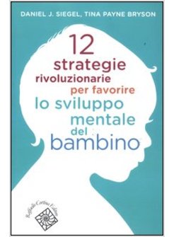 12 STRATEGIE RIVOLUZIONARIE PER FAVORIRE LO SVILUPPO MENTALE DEL BAMBINO