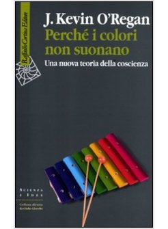 PERCHE' I COLORI NON SUONANO. UNA NUOVA TEORIA DELLA COSCIENZA