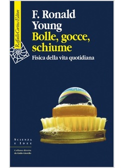 BOLLE, GOCCE, SCHIUME. FISICA DELLA VITA QUOTIDIANA