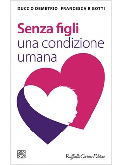 SENZA FIGLI. UNA CONDIZIONE UMANA