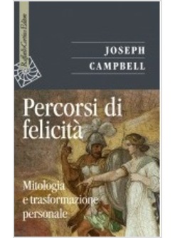 PERCORSI DI FELICITA'. MITOLOGIA E TRASFORMAZIONE PERSONALE