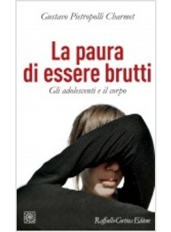 LA PAURA DI ESSERE BRUTTI GLI ADOLESCENTI E IL CORPO 