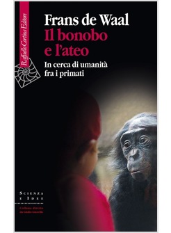 IL BONOBO E L'ATEO. IN CERCA DI UMANITA' FRA I PRIMATI