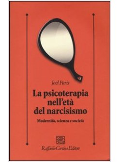 LA PSICOTERAPIA NELL'ETA' DEL NARCISISMO. MODERNITA', SCIENZA E SOCIETA'