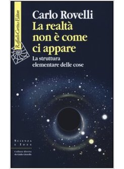 LA REALTA' NON E' COME CI APPARE. LA STRUTTURA ELEMENTARE DELLE COSE