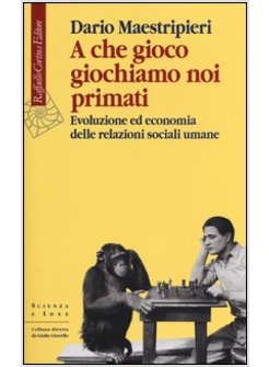 A CHE GIOCO GIOCHIAMO NOI PRIMATI.EVOLUZIONE ED ECONOMIA DELLE RELAZIONI SOCIALI