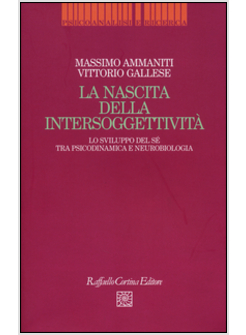LA NASCITA DELLA INTERSOGGETTIVITA'. LO SVILUPPO DEL SE' TRA PSICODINAMICA