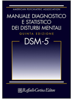 DSM 5 MANUALE DIAGNOSTICO E STATISTICO DEI DISTURBI MENTALI 